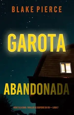 Garota, Abandonada (Série Ella Dark: Thriller de Suspense do FBI — Livro 7) (Série Ella Dark: Suspense de FBI) – Blake Pierce