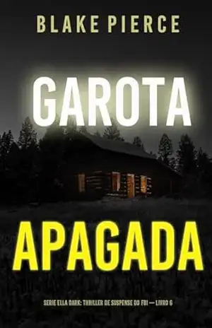 Garota, Apagada (Série Ella Dark: Thriller de Suspense do FBI — Livro 6) (Série Ella Dark: Suspense de FBI) – Blake Pierce