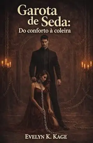 Capa do livro Garota de Seda: Do conforto à coleira: Uma distopia BDSM de desejo, dominação e sobrevivência (Domínios do Prazer Livro 1) - Evelyn K. Kage