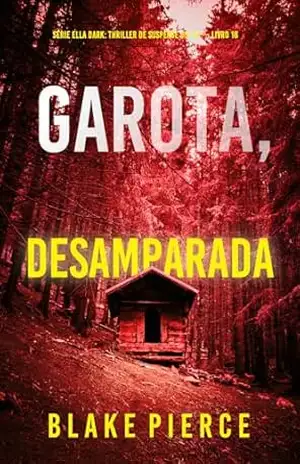 Garota, Desamparada (Série Ella Dark: Thriller de Suspense do FBI — Livro 16) (Série Ella Dark: Suspense de FBI) – Blake  Pierce