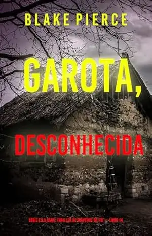 Garota, Desconhecida (Série Ella Dark: Thriller de Suspense do FBI — Livro 14) (Série Ella Dark: Suspense de FBI) – Blake  Pierce