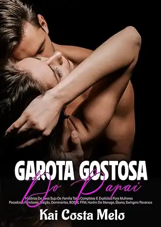 Baixar Garota Gostosa Do Papai—Histórias De Sexo Sujo De Família Tabu Completas E Explícitas Para Mulheres: Pecadores Familiares, Traição, Dominantes, BDSM, FFM, Harém De Menage, Ébano, Swingers Reversos pdf, epub, mobi, eBook