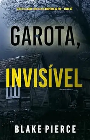 Garota, Invisível (Série Ella Dark: Thriller de Suspense do FBI — Livro 23) (Série Ella Dark: Suspense de FBI) – Blake  Pierce