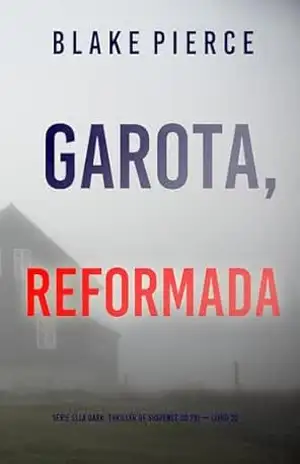 Garota, Reformada (Série Ella Dark: Thriller de Suspense do FBI — Livro 20) (Série Ella Dark: Suspense de FBI) – Blake  Pierce