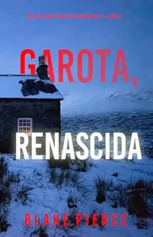 Garota, Renascida (Série Ella Dark: Thriller de Suspense do FBI — Livro 21) (Série Ella Dark: Suspense de FBI) – Blake  Pierce