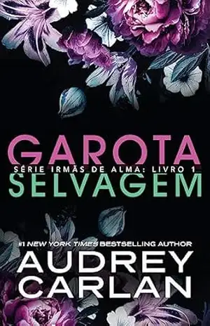 Garota Selvagem (Série Irmãs de Alma Livro 1) – Audrey Carlan