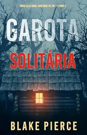 Capa do livro Garota, Solitária (Série Ella Dark: Suspense de FBI — Livro 1) - Blake Pierce