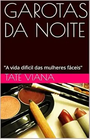GAROTAS DA NOITE: ”A vida dificil das mulheres fáceis” – TATE VIANA