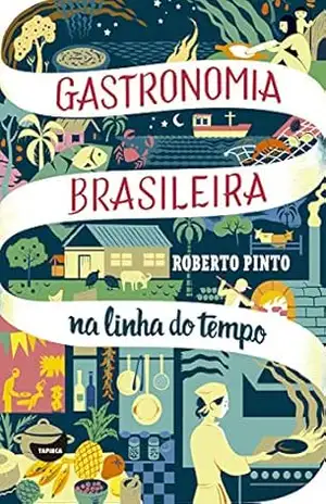 Capa do livro Gastronomia brasileira: na linha do tempo - Roberto Pinto