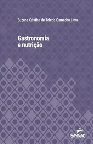 Gastronomia e nutrição (Série Universitária) - Suzana Cristina de Toledo Camacho Lima