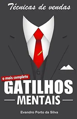 Gatilhos Mentais. +30 frases com técnicas de vendas. Os segredos da Persuasão em 2025: Feche suas vendas com mais facilidade. Técnicas que vendem 3x mais. Armas da Persuasão – Evandro Porto da Silva