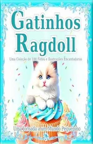 Gatinhos Ragdoll: Uma coleção de 100 cenas encantadoras de gatos com fotos e ilustrações [Edição Kindle]: O mundo mágico dos pequenos Ragdolls, para desfrutar … (Uma Jornada a um Mundo Pequenino Livro 1) – SAKI.SAKI