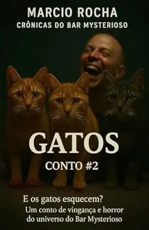 Gatos – Conto #2: Um Conto de Terror e Vingança do Bar Mysterioso (Crônicas do Bar Mysterioso) - Marcio  Rocha