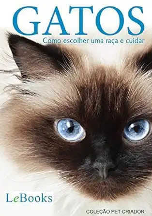 Baixar Gatos: Como escolher uma raça e cuidar (Coleção Pet Criador) pdf, epub, mobi, eBook