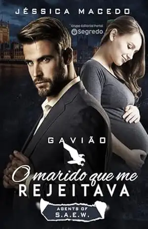 Gavião: O marido que me rejeitava (agents of S.A.E.W. Livro 2) – Jéssica Macedo