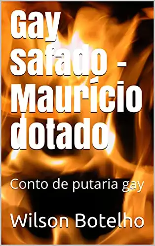 Baixar Gay safado – Maurício dotado: Conto de putaria gay (Memórias de um safado – Contos de putaria gay) pdf, epub, mobi, eBook