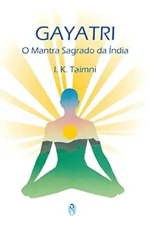 Gayatri – O Mantra Sagrado da Índia – I.K. Taimni