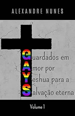 GAYS – Guardados em Amor por Yeshua para Salvação Eterna – Alexandre Nunes