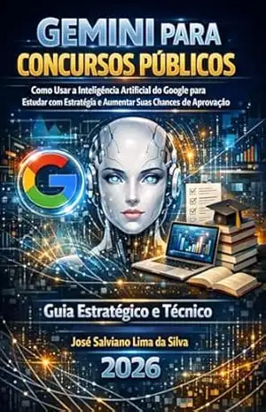 Gemini para concursos públicos: Estudar com estratégias para aumentar as chances da sua aprovação – José Salviano Lima da Silva Gemini para concursos públicos: Estudar com estratégias para aumentar as chances da sua aprovação – José Salviano Lima da Silva