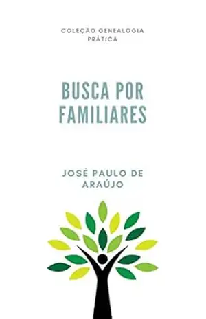 Genealogia Prática: Busca por Familiares – José Paulo de Araújo