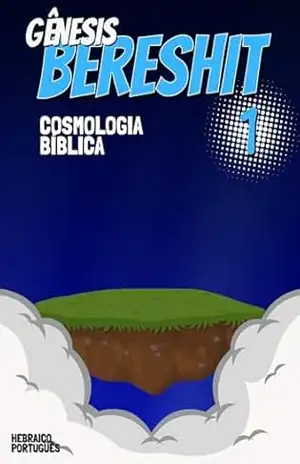 Gênesis Bereshit: A Bíblia e a terra plana - Natiel de Andrade Aguiar Gênesis Bereshit: A Bíblia e a terra plana - Natiel de Andrade Aguiar