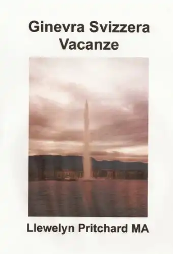 Baixar Geneva Switzerland Holiday: The City of Peace (O Diario Ilustrado de Llewelyn Pritchard MA Livro 4) pdf, epub, mobi, eBook