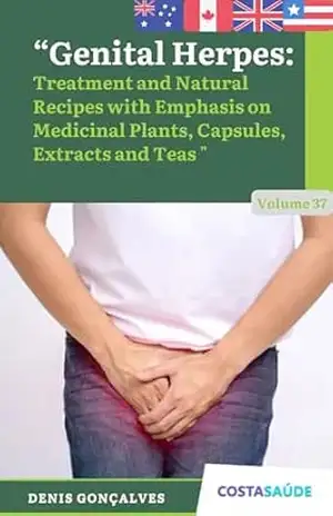 Genital Herpes: Treatment Natural Recipes with Emphasis on Medicinal Plants Capsules Extracts and Teas – Volume 37 (Treatment and Natural Recipes with … Plants Capsules Extracts and Tea Livro 105) – Denis  Gonçalves