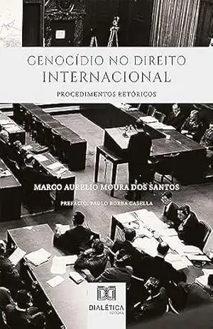 Genocídio no Direito Internacional: procedimentos retóricos – Marco Aurelio Moura dos Santos