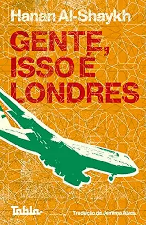 Gente, isso é Londres – Hanan Al-Shaykh Gente, isso é Londres – Hanan Al-Shaykh