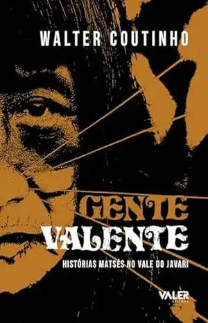 Gente Valente: Histórias Matsés no vale do Javari – Walter Coutinho Gente Valente: Histórias Matsés no vale do Javari – Walter Coutinho
