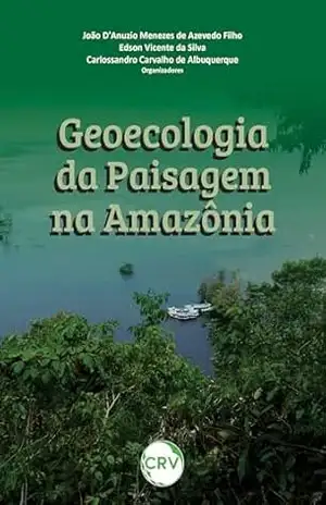 Geoecologia da paisagem na Amazônia – João D’Anuzio Menezes de Azevedo Filho Geoecologia da paisagem na Amazônia – João D’Anuzio Menezes de Azevedo Filho