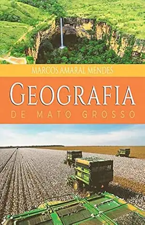 Geografia de Mato Grosso – Marcos  Amaral Mendes