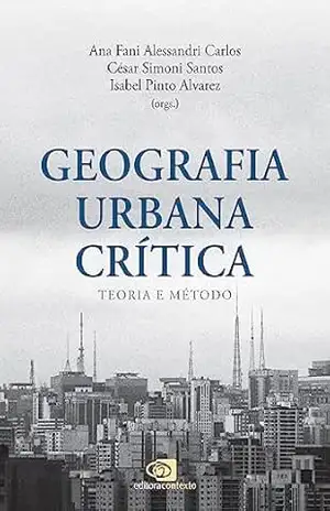 Geografia urbana crítica: Teoria e método – Ana Fani Alessandri Carlos