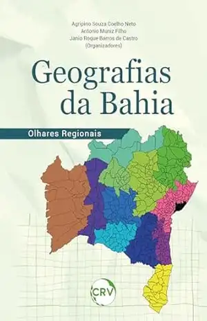 Geografias da Bahia: Olhares regionais – Agripino Souza Coelho Neto