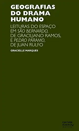 Baixar Geografias do drama humano: leituras do espaço em São Bernardo, de Graciliano Ramos, e Pedro Páramo, de Juan Rulfo pdf, epub, mobi, eBook