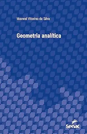 Geometria analítica (Série Universitária) – Maxwel Vitorino da Silva