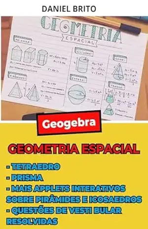 Geometria Espacial: Uma abordagem dinâmica usando o geogebra – Daniel Brito