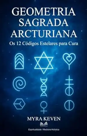 Geometria Sagrada Arcturiana - Myra Keven / Luiz Santos Geometria Sagrada Arcturiana - Myra Keven / Luiz Santos