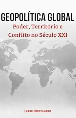 Geopolítica Global: Poder, Território e Conflito no Século XXI (Mini) – Fabrício Borges Barbosa