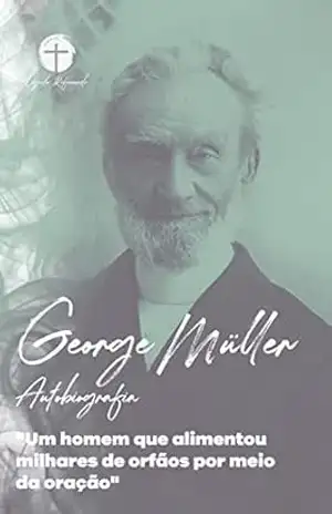 George Muller: Autobiografia – George Muller
