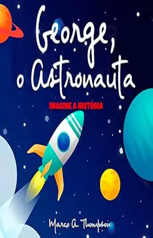 George, o Astronauta: Imagine a História – Marco A. Thompson