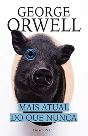 George Orwell: Mais atual do que nunca – Fúlvio Prado