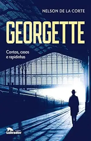 Georgette: Contos, casos e rapidinhas – Nelson de La Corte Georgette: Contos, casos e rapidinhas – Nelson de La Corte