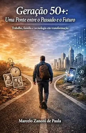 Capa do livro GERAÇÃO 50+: UMA PONTE ENTRE O PASSADO E O FUTURO - MARCELO ZANONI DE PAULA