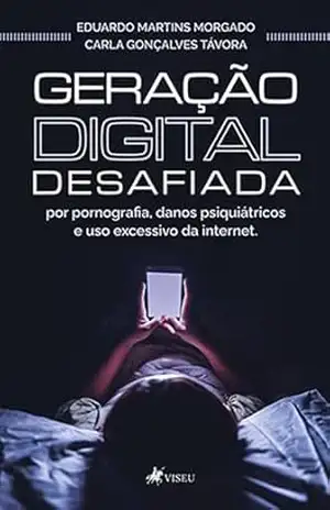 Capa do livro Geração Digital Desafiada: Por pornografia, danos psiquiátricos e uso excessivo da internet - Eduardo Martins Morgado
