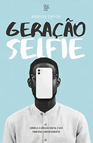 Geração Selfie: Conheça a geração digital e seus principais comportamentos – Rodolfo  Capler