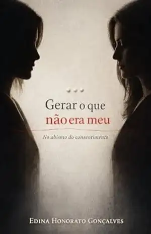 GERAR O QUE NÃO ERA MEU: No abismo do consentimento – Edina Honorato Gonçalves