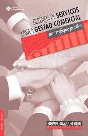 Gerência de serviços para a gestão comercial:: um enfoque prático (Série Gestão Comercial) – Edelvino Razzolini Filho