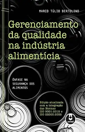 Gerenciamento da Qualidade na Indústria Alimentícia: Ênfase na Segurança dos Alimentos – Marco Túlio Bertolino
