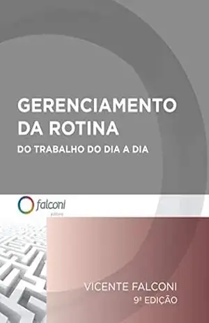 Gerenciamento da rotina do trabalho do dia–a–dia – Vicente Falconi Gerenciamento da rotina do trabalho do dia–a–dia – Vicente Falconi